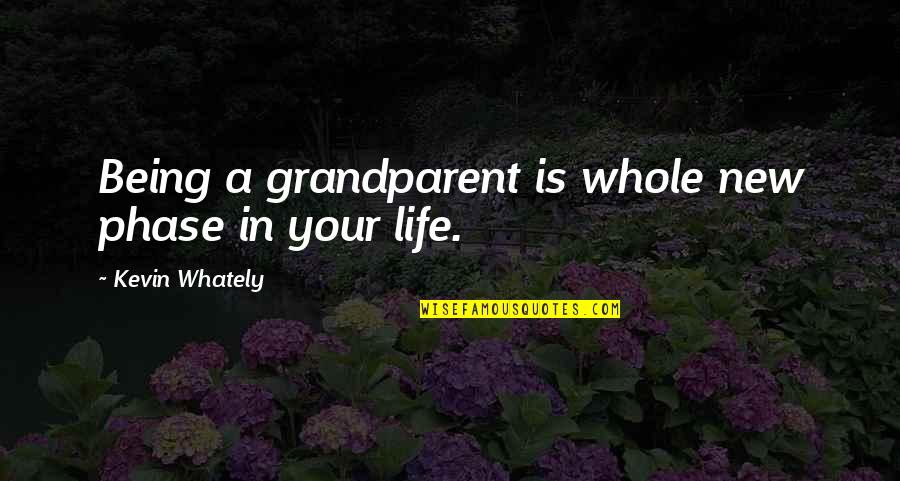 New Phase Of My Life Quotes By Kevin Whately: Being a grandparent is whole new phase in