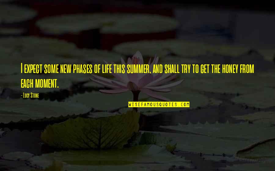 New Phases In Life Quotes By Lucy Stone: I expect some new phases of life this New Phases In Life Quotes By Lucy Stone: I expect some new phases of life this