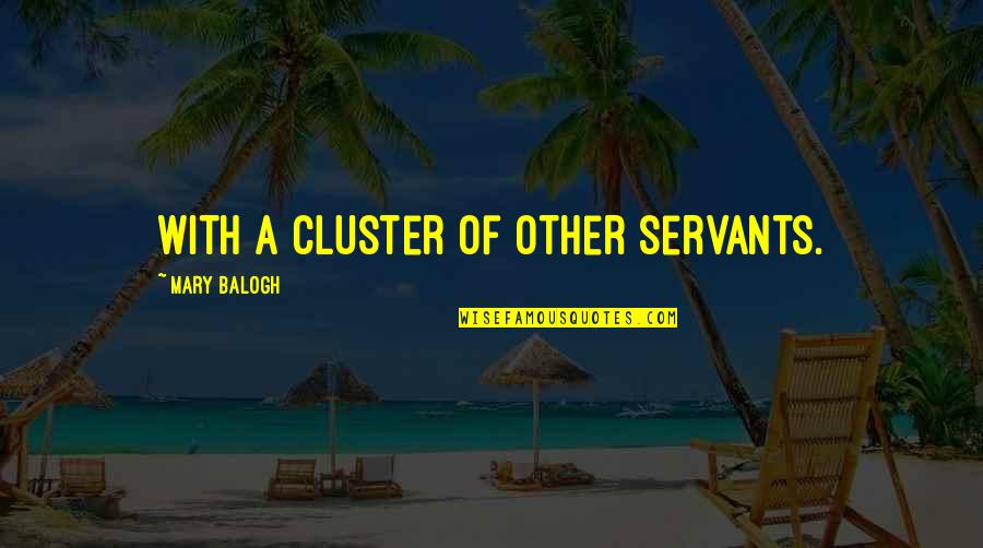 New Phases In Life Quotes By Mary Balogh: with a cluster of other servants. New Phases In Life Quotes By Mary Balogh: with a cluster of other servants.