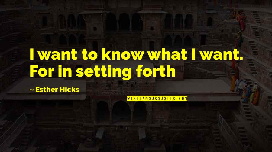New Phases Quotes By Esther Hicks: I want to know what I want. For