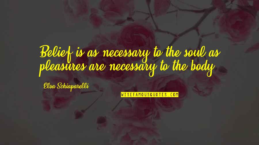 New Phone Funny Quotes By Elsa Schiaparelli: Belief is as necessary to the soul as