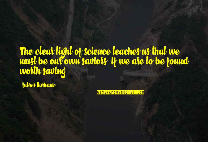 New Photoshoot Quotes By Luther Burbank: The clear light of science teaches us that