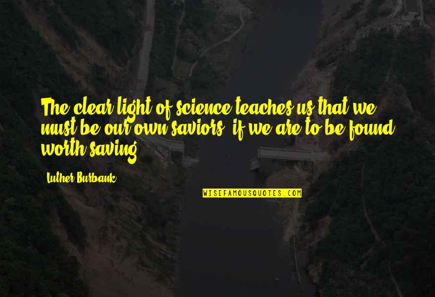 New Photoshoot Quotes By Luther Burbank: The clear light of science teaches us that New Photoshoot Quotes By Luther Burbank: The clear light of science teaches us that