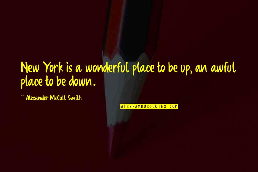 New Place Quotes By Alexander McCall Smith: New York is a wonderful place to be