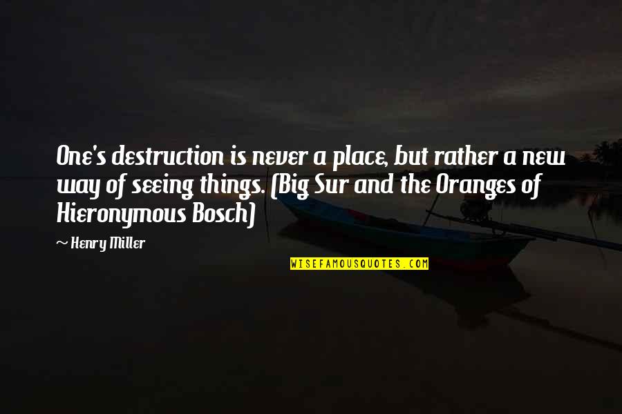 New Place Quotes By Henry Miller: One's destruction is never a place, but rather