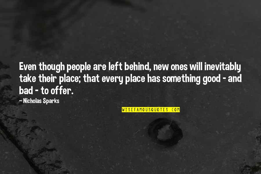 New Place Quotes By Nicholas Sparks: Even though people are left behind, new ones