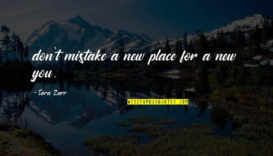 New Place Quotes By Sara Zarr: don't mistake a new place for a new