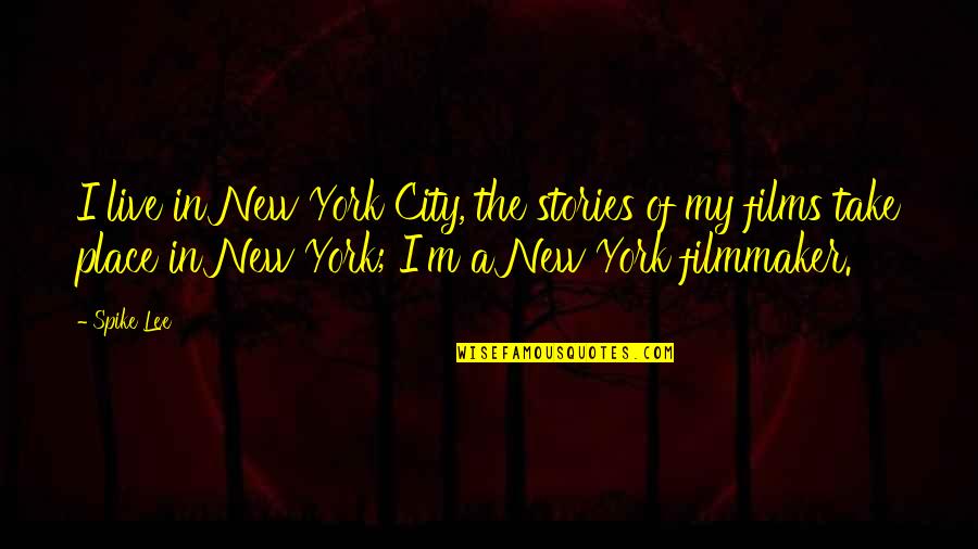 New Place Quotes By Spike Lee: I live in New York City, the stories