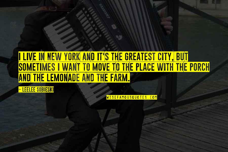 New Place To Live Quotes By Leelee Sobieski: I live in New York and it's the New Place To Live Quotes By Leelee Sobieski: I live in New York and it's the