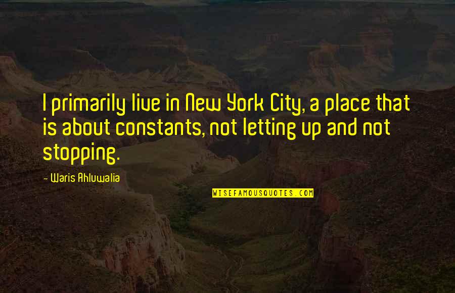 New Place To Live Quotes By Waris Ahluwalia: I primarily live in New York City, a