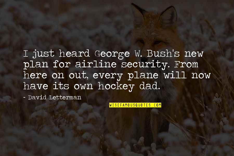 New Plan Quotes By David Letterman: I just heard George W. Bush's new plan