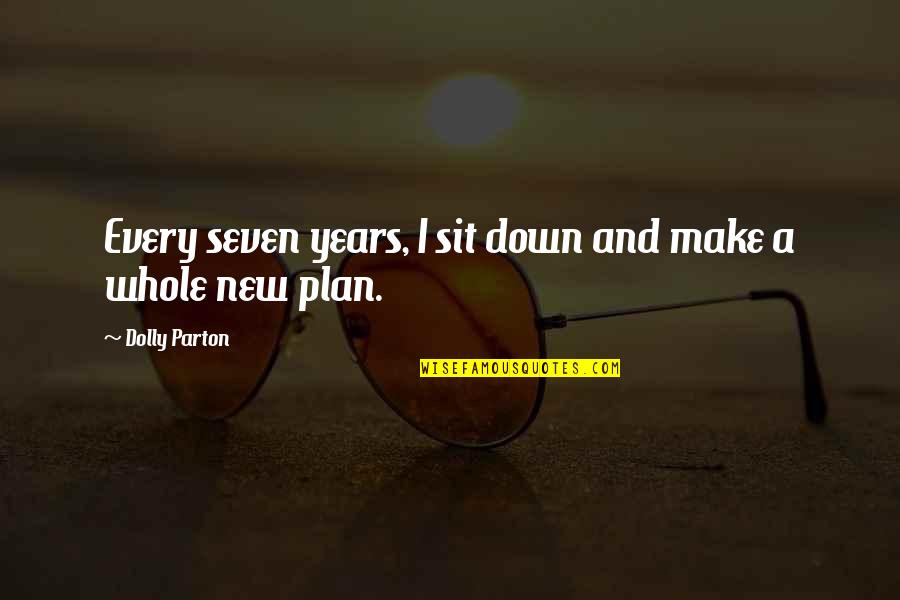 New Plan Quotes By Dolly Parton: Every seven years, I sit down and make New Plan Quotes By Dolly Parton: Every seven years, I sit down and make