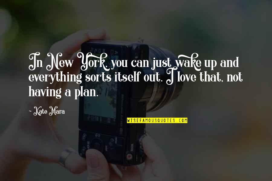 New Plan Quotes By Kate Mara: In New York, you can just wake up