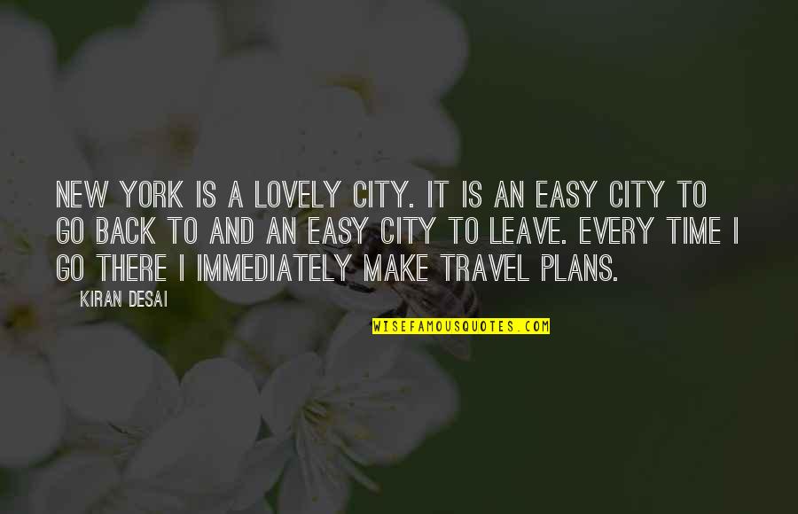 New Plans Quotes By Kiran Desai: New York is a lovely city. It is