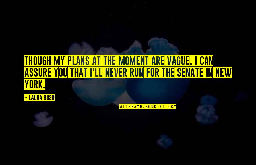 New Plans Quotes By Laura Bush: Though my plans at the moment are vague,