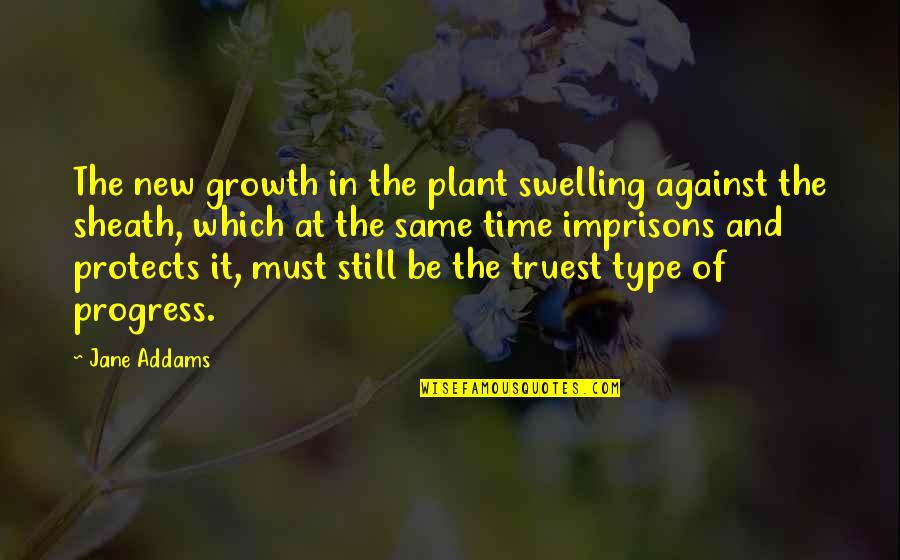 New Plant Growth Quotes By Jane Addams: The new growth in the plant swelling against