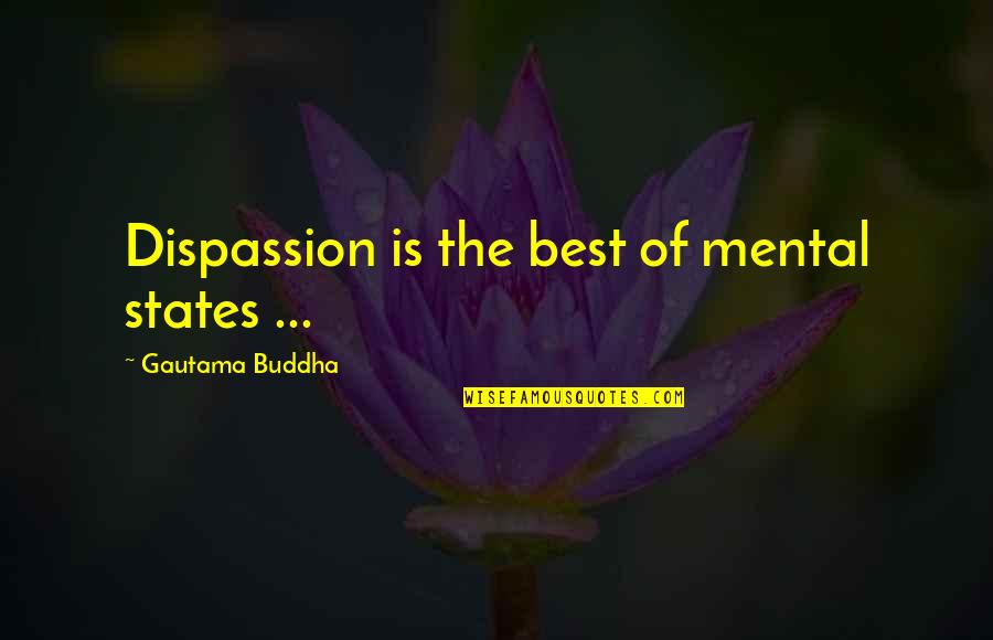 New Pope Quotes By Gautama Buddha: Dispassion is the best of mental states ...