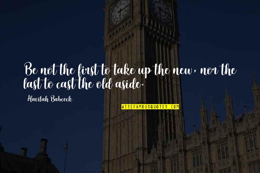 New Pope Quotes By Havilah Babcock: Be not the first to take up the