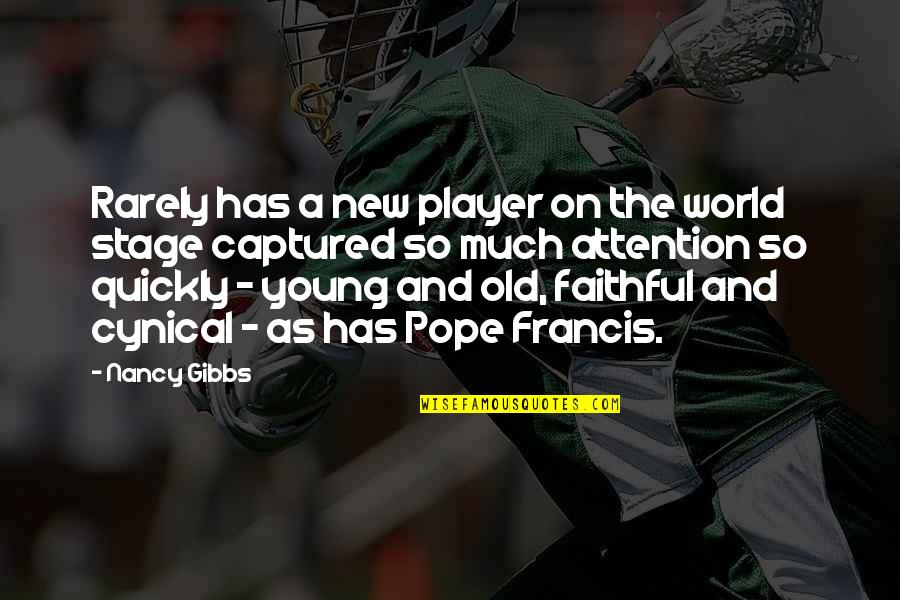 New Pope Quotes By Nancy Gibbs: Rarely has a new player on the world