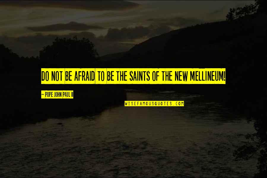 New Pope Quotes By Pope John Paul II: Do not be afraid to be the saints