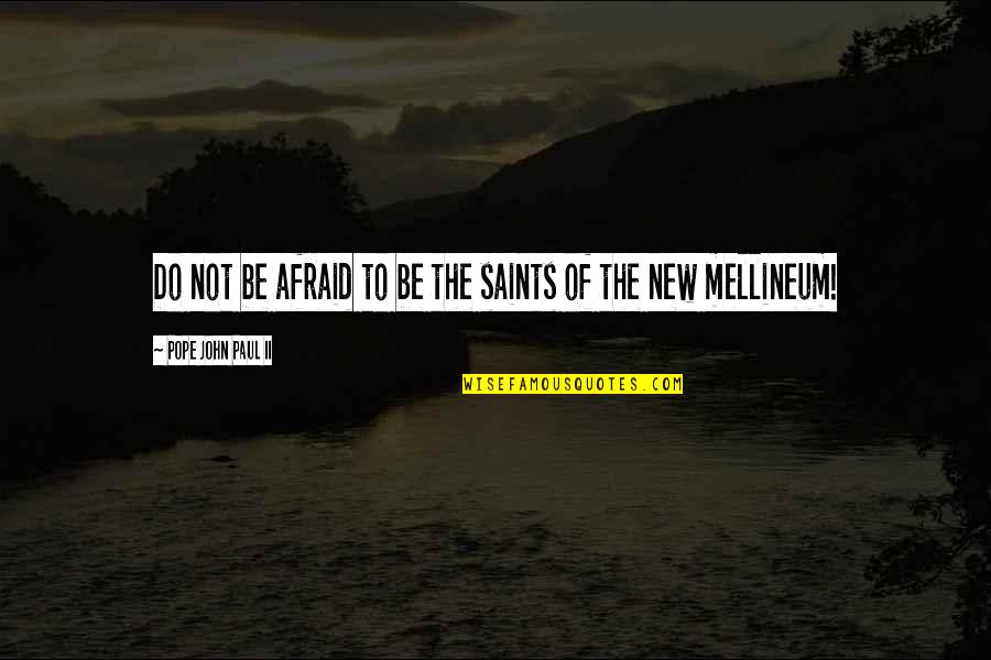 New Pope's Quotes By Pope John Paul II: Do not be afraid to be the saints