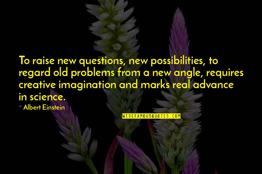New Possibilities Quotes By Albert Einstein: To raise new questions, new possibilities, to regard New Possibilities Quotes By Albert Einstein: To raise new questions, new possibilities, to regard