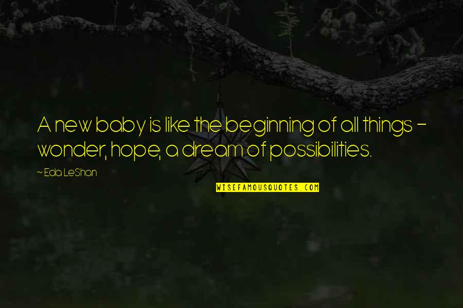 New Possibilities Quotes By Eda LeShan: A new baby is like the beginning of New Possibilities Quotes By Eda LeShan: A new baby is like the beginning of