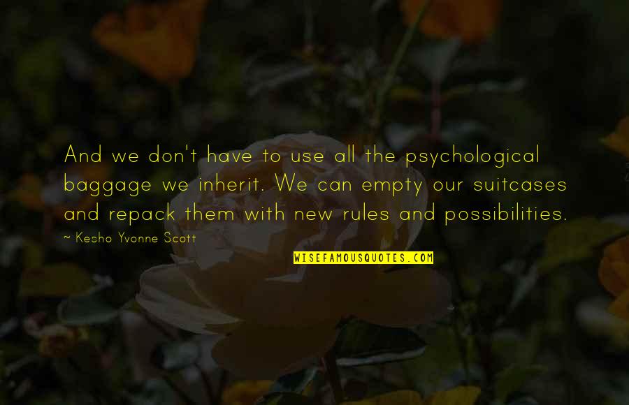 New Possibilities Quotes By Kesho Yvonne Scott: And we don't have to use all the New Possibilities Quotes By Kesho Yvonne Scott: And we don't have to use all the