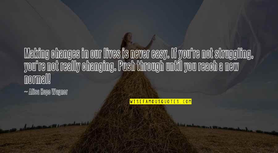 New Product Innovation Quotes By Alisa Hope Wagner: Making changes in our lives is never easy.