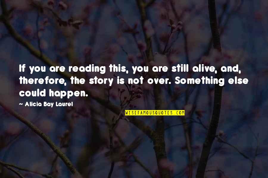 New Product Quotes By Alicia Bay Laurel: If you are reading this, you are still