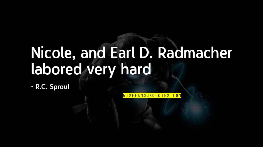 New Profile Picture Quotes By R.C. Sproul: Nicole, and Earl D. Radmacher labored very hard