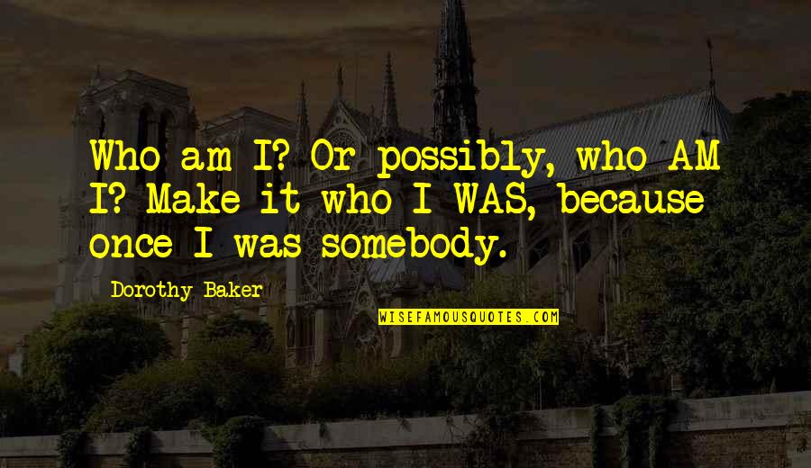 New Punjabi Status Quotes By Dorothy Baker: Who am I? Or possibly, who AM I?
