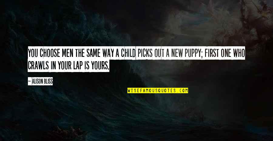 New Puppy Quotes By Alison Bliss: You choose men the same way a child