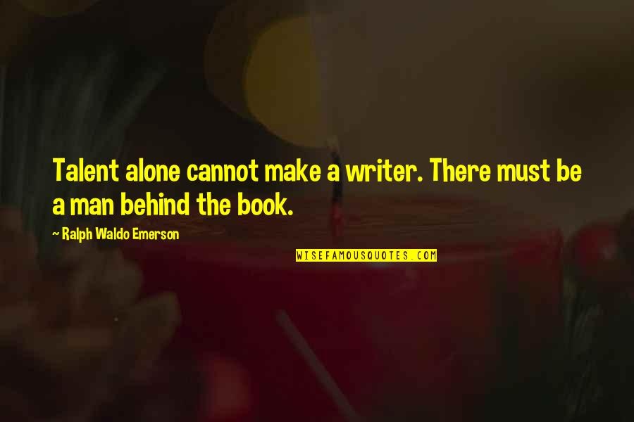 New Rap Song Quotes By Ralph Waldo Emerson: Talent alone cannot make a writer. There must