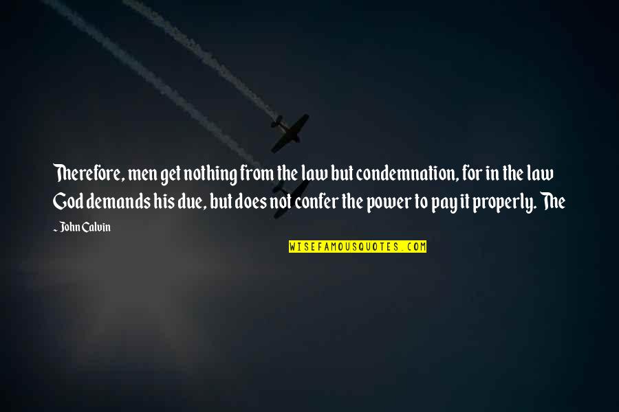New Relationship Romantic Quotes By John Calvin: Therefore, men get nothing from the law but