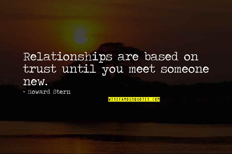 New Relationships Quotes By Howard Stern: Relationships are based on trust until you meet