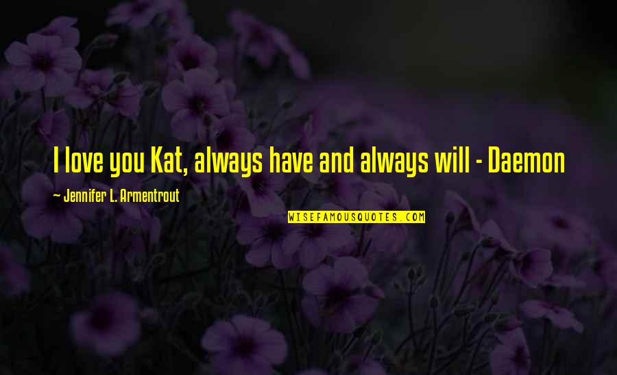 New Relationships Starting Quotes By Jennifer L. Armentrout: I love you Kat, always have and always