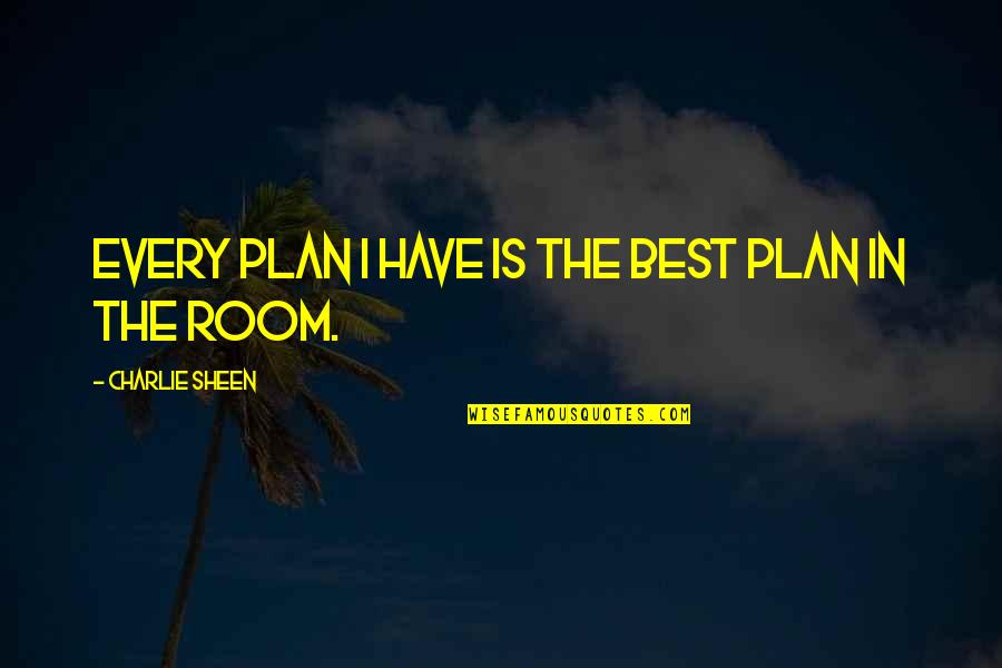 New Release Love Quotes By Charlie Sheen: Every plan I have is the best plan