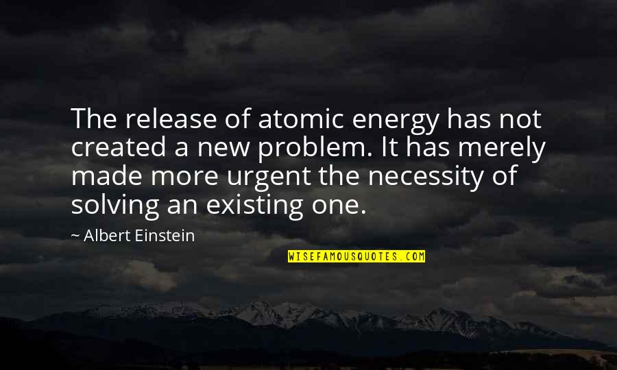 New Release Quotes By Albert Einstein: The release of atomic energy has not created