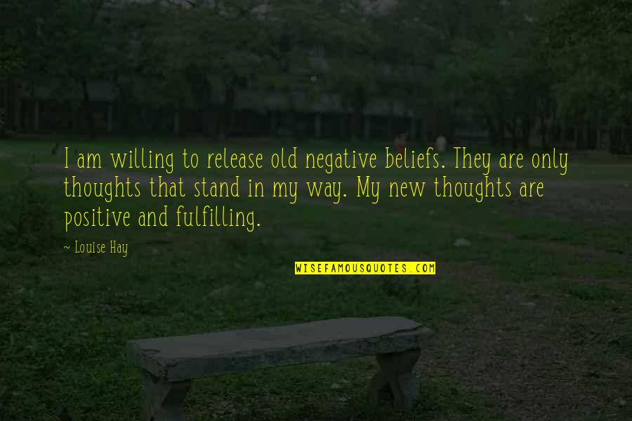 New Release Quotes By Louise Hay: I am willing to release old negative beliefs.