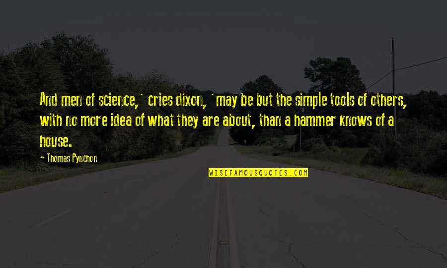 New Religion Science Quotes By Thomas Pynchon: And men of science,' cries dixon, 'may be