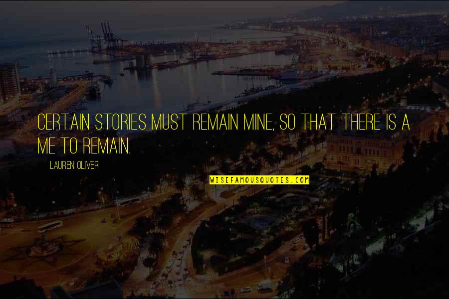 New Renaissance Quotes By Lauren Oliver: Certain stories must remain mine, so that there