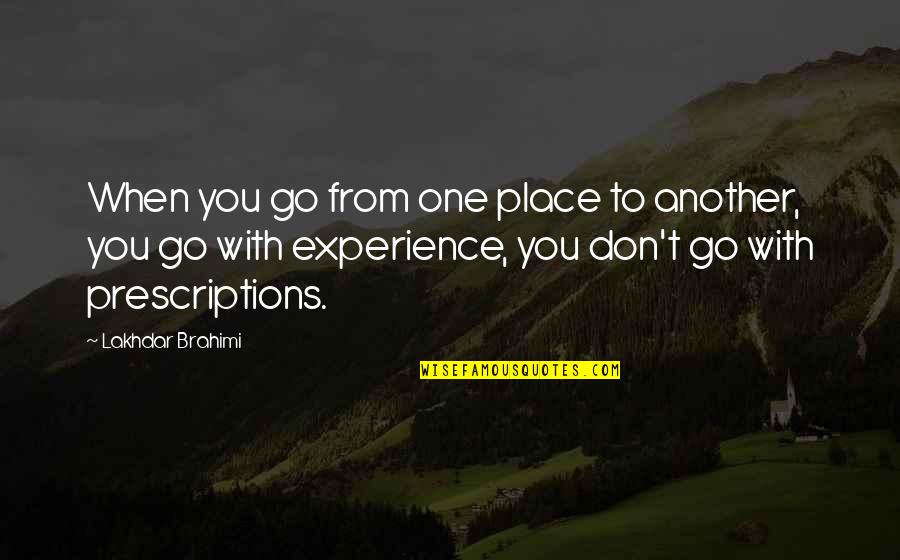New Revelations Quotes By Lakhdar Brahimi: When you go from one place to another, New Revelations Quotes By Lakhdar Brahimi: When you go from one place to another,