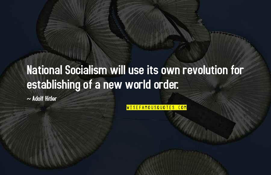 New Revolution Quotes By Adolf Hitler: National Socialism will use its own revolution for