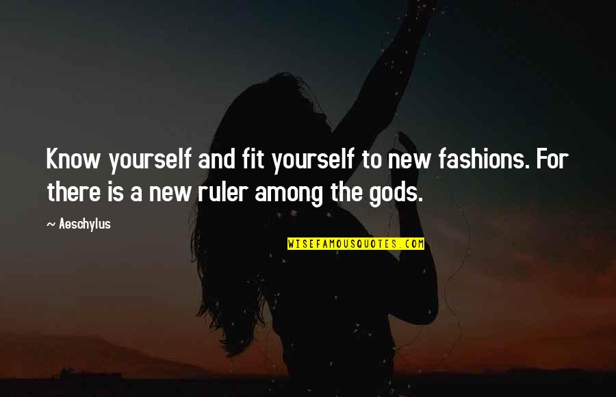 New Revolution Quotes By Aeschylus: Know yourself and fit yourself to new fashions.