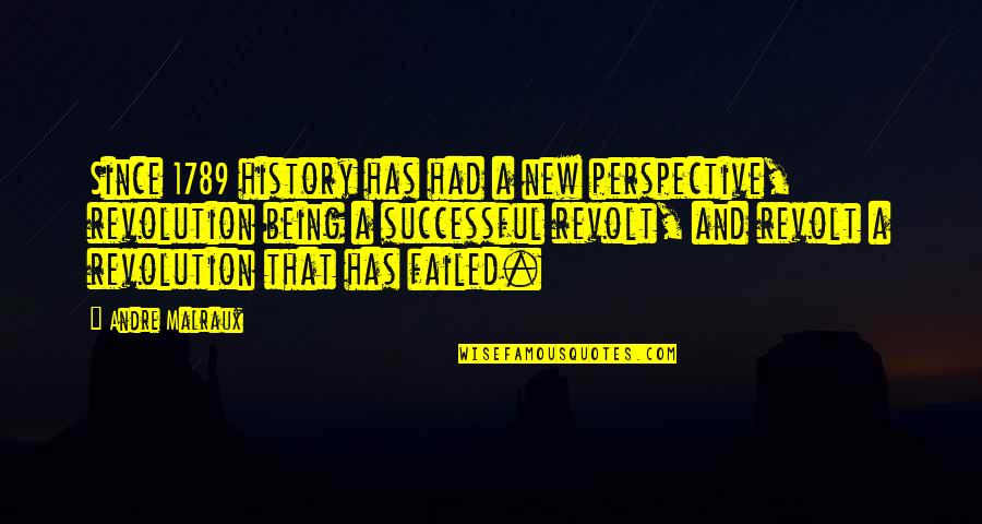 New Revolution Quotes By Andre Malraux: Since 1789 history has had a new perspective,