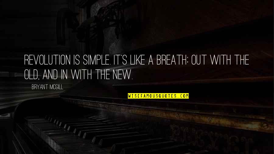 New Revolution Quotes By Bryant McGill: Revolution is simple. It's like a breath; out