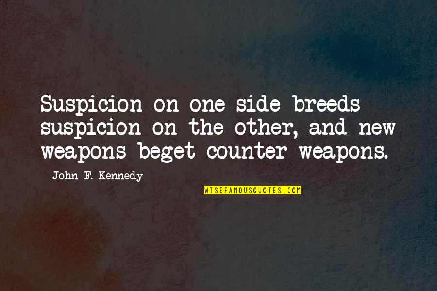 New Revolution Quotes By John F. Kennedy: Suspicion on one side breeds suspicion on the