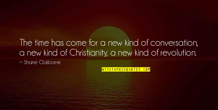 New Revolution Quotes By Shane Claiborne: The time has come for a new kind