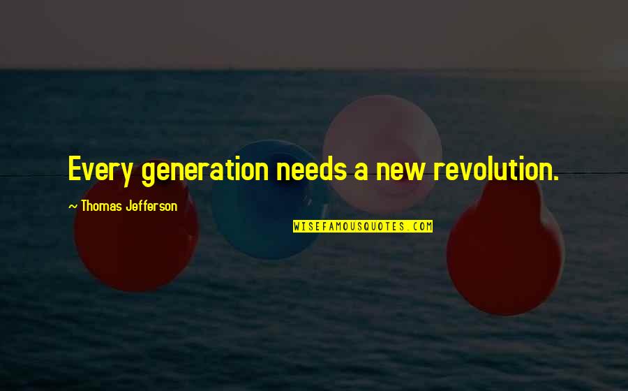 New Revolution Quotes By Thomas Jefferson: Every generation needs a new revolution.